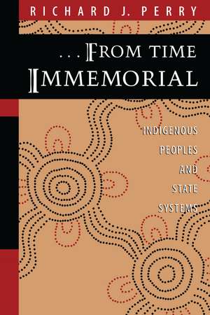 From Time Immemorial: Indigenous Peoples and State Systems de Richard J. Perry