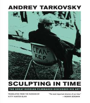 Sculpting in Time: Reflections on the Cinema de Andrey Tarkovsky