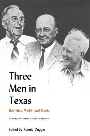 Three Men in Texas: Bedichek, Webb, and Dobie de Ronnie Dugger