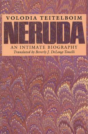 Neruda: An Intimate Biography de Volodia Teitelboim