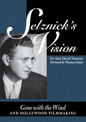 Selznick's Vision: Gone with the Wind and Hollywood Filmmaking de Alan David Vertrees