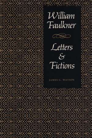 William Faulkner, Letters & Fictions de James G. Watson