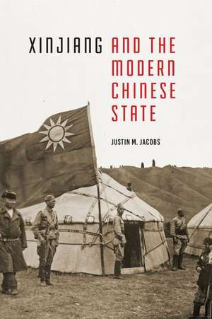 Xinjiang and the Modern Chinese State de Justin M. Jacobs