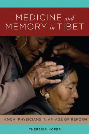 Medicine and Memory in Tibet de Theresia Hofer