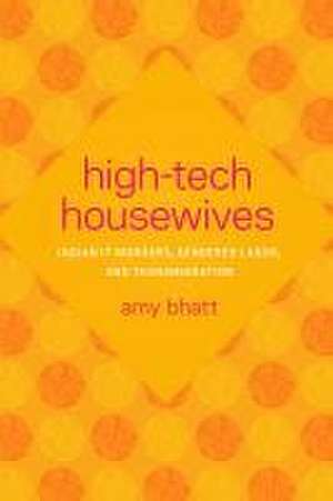 High–Tech Housewives – Indian IT Workers, Gendered Labor, and Transmigration de Amy Bhatt