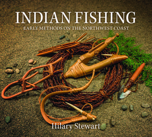 Indian Fishing – Early Methods on the Northwest Coast de Hilary Stewart