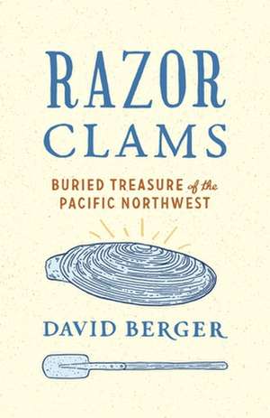 Razor Clams – Buried Treasure of the Pacific Northwest de David Berger