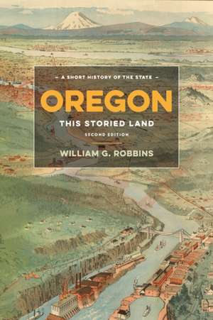 Oregon – This Storied Land de William G. Robbins