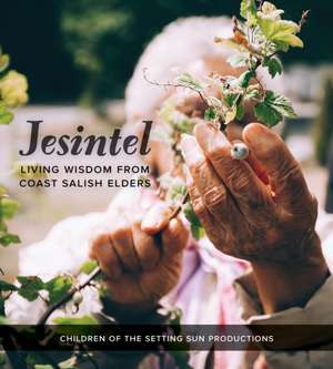 Jesintel – Living Wisdom from Coast Salish Elders de Children Of The Children Of The