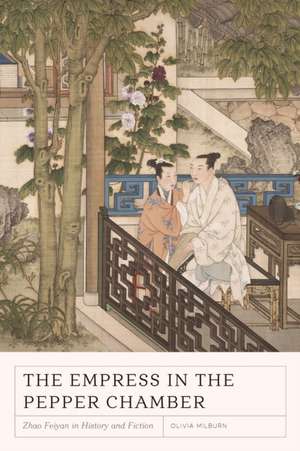 The Empress in the Pepper Chamber – Zhao Feiyan in History and Fiction de Olivia Milburn