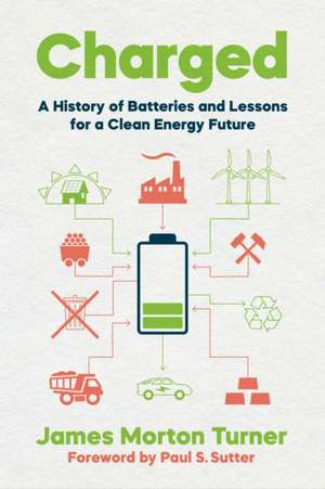 Charged – A History of Batteries and Lessons for a Clean Energy Future de James Morton Turner