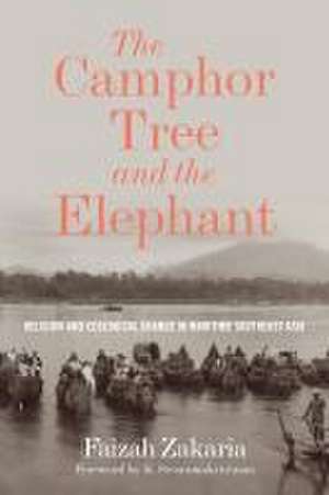 The Camphor Tree and the Elephant – Religion and Ecological Change in Maritime Southeast Asia de Faizah Zakaria