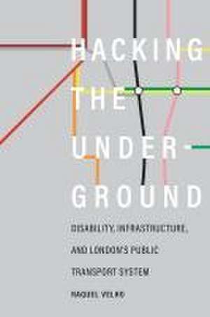 Hacking the Underground – Disability, Infrastructure, and London`s Public Transport System de Raquel Velho