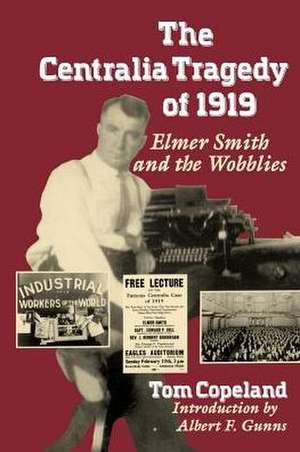 The Centralia Tragedy of 1919 – Elmer Smith and the Wobblies de Tom Copeland