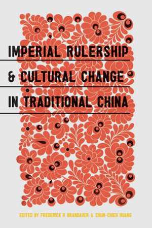 Imperial Rulership and Cultural Change in Traditional China de Frederick P. Brandauer