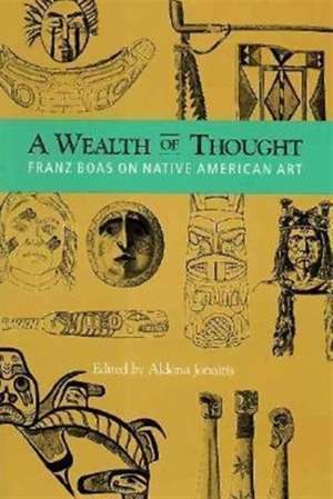 A Wealth of Thought – Franz Boas on Native American Art de Franz Boas