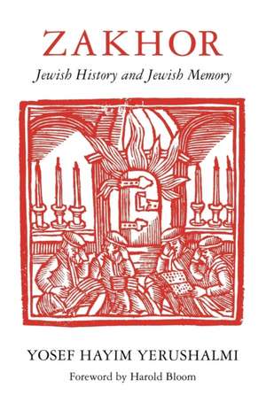 Zakhor – Jewish History and Jewish Memory de Yosef Hayim Yerushalm