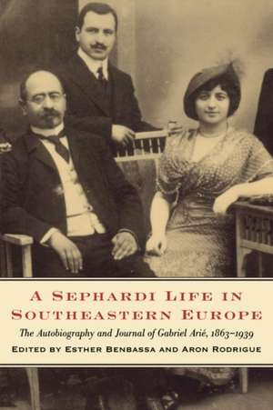 A Sephardi Life in Southeastern Europe – The Autobiography and Journals of Gabriel Arié, 1863–1939 de Esther Benbassa