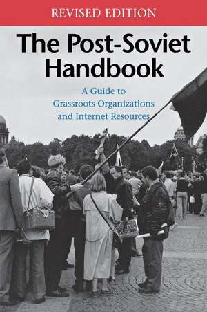 The Post–Soviet Handbook – A Guide to Grassroots Organizations and Internet Resources de M. Holt Ruffin