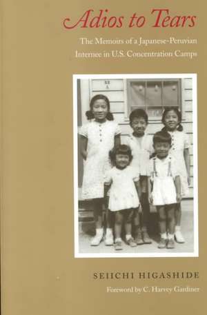 Adios to Tears – The Memoirs of a Japanese–Peruvian Internee in U.S. Concentration Camps de Seiichi Higashide