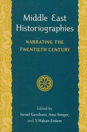 Middle East Historiographies – Narrating the Twentieth Century de Israel Gershoni