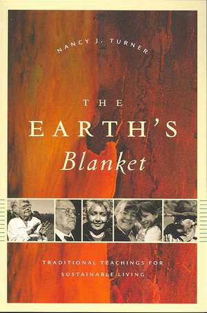 The Earth`s Blanket – Traditional Teachings for Sustainable Living de Nancy J. Turner