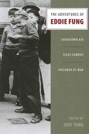 The Adventures of Eddie Fung – Chinatown Kid, Texas Cowboy, Prisoner of War de Judy Yung