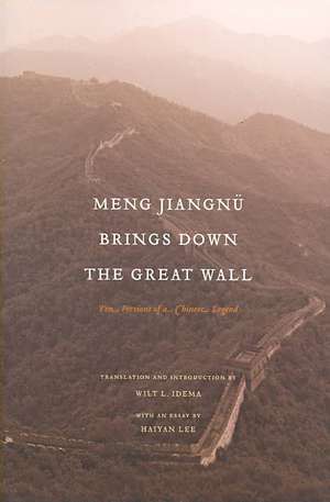 Meng Jiangnü Brings Down the Great Wall – Ten Versions of a Chinese Legend de Wilt L. Idema