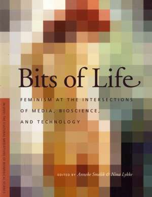 Bits of Life – Feminism at the Intersections of Media, Bioscience, and Technology de Anneke M. Smelik