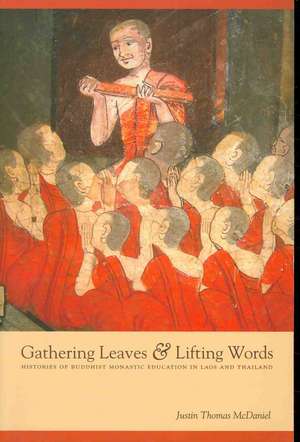 Gathering Leaves and Lifting Words – Histories of Buddhist Monastic Education in Laos and Thailand de Justin Thomas Mcdaniel