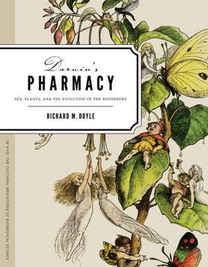 Darwin`s Pharmacy – Sex, Plants, and the Evolution of the Noosphere de Richard M. Doyle