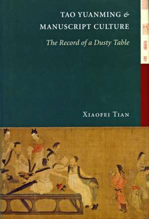 Tao Yuanming and Manuscript Culture – The Record of a Dusty Table de Xiaofei Tian