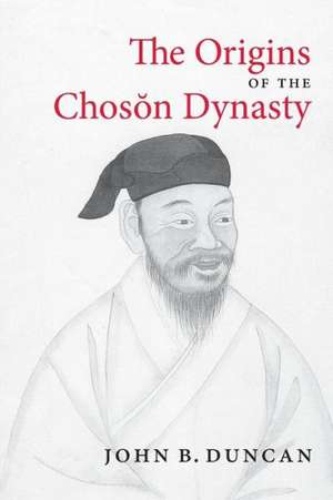 The Origins of the Choson Dynasty de John B. Duncan