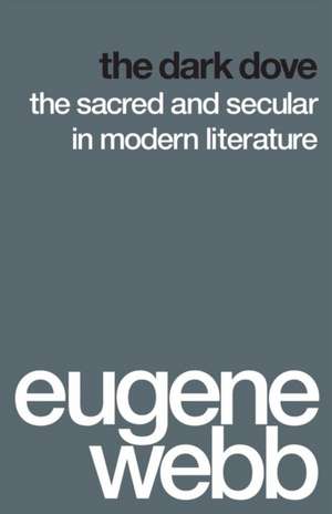 The Dark Dove – The Sacred and Secular in Modern Literature de Eugene Webb