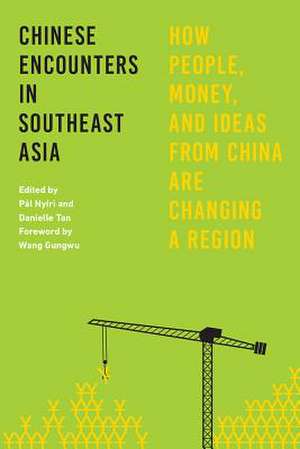 Chinese Encounters in Southeast Asia – How People, Money, and Ideas from China Are Changing a Region de Pál Nyíri