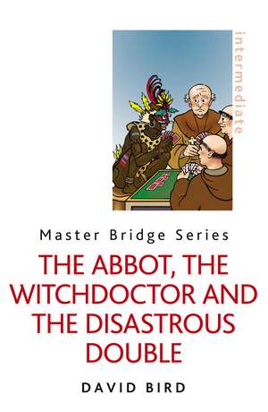 The Abbot, the Witchdoctor and the Disastrous Double de David Bird