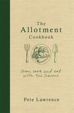 The Allotment Cookbook de Pete Lawrence