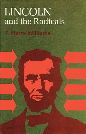 Lincoln and the Radicals de T. Harry Williams