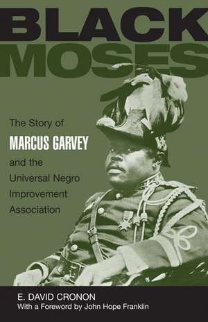 Black Moses: The Story of Marcus Garvey and the Universal Negro Improvement Association de E. David Cronon