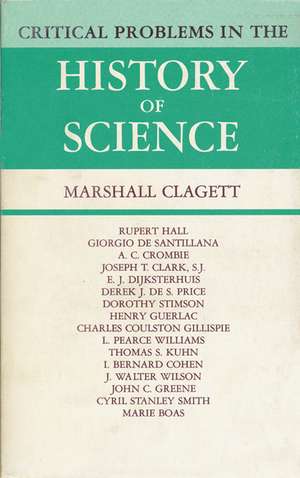 Critical Problems in the History of Science: Proceedings of the Institute for the History of Science, 1957 de Marshall Clagett