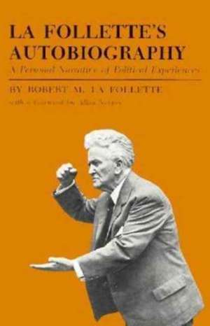 La Follette's Autobiography: A Personal Narrative of Political Experiences de Robert M. La Follette