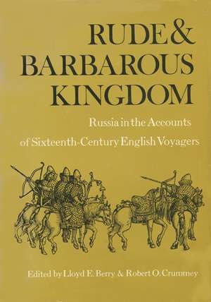 Rude and Barbarous Kingdom: Russia in the Accounts of Sixteenth-Century English Voyagers de Lloyd E. Berry