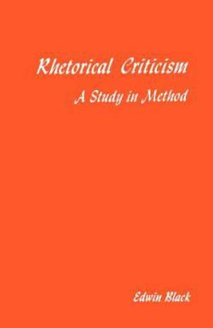 Rhetorical Criticism: A Study In Method de Edwin Black