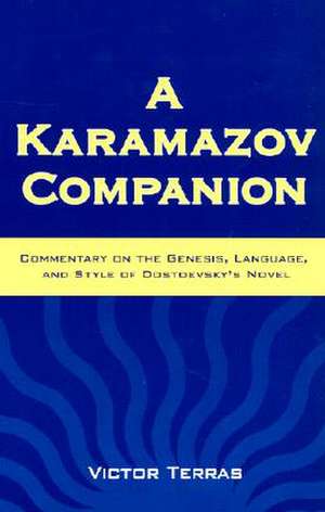 A Karamazov Companion: Commentary on the Genesis, Language, and Style of Dostoevsky's Novel de Victor Terras