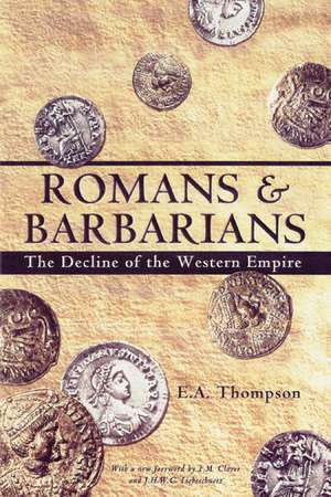 Romans and Barbarians: The Decline of the Western Empire de E. A. Thompson