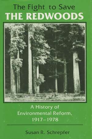 The Fight to Save the Redwoods: A History of the Environmental Reform, 1917–1978 de Susan R. Schrepfer