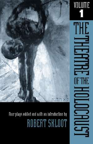 The Theatre of the Holocaust, Volume 1: Four Plays de Robert Skloot