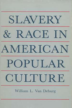 Slavery And Race: In American Popular Culture de William L. Van Deburg