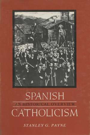 Spanish Catholicism: An Historical Overview de Stanley G. Payne