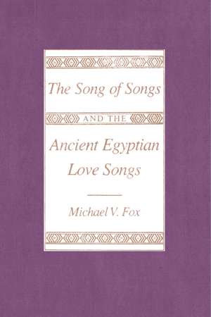 The Song of Songs and the Ancient Egyptian Love Songs de Michael V. Fox